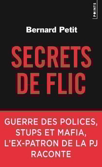 Secrets de flic - guerre des polices, stups et mafia, l'ex-patron de la PJ raconte