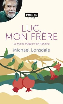 Luc, mon frère - le moine médecin de Tibhirine