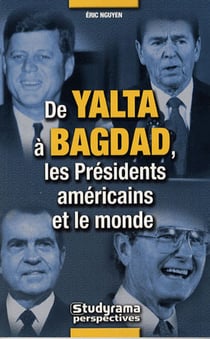 De Yalta àa Bagdad, les présidents américains et le monde