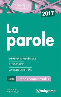 La parole - prépas commerciales - thème de culture générale, méthodologie, 200 sujets sur le thème (2017)