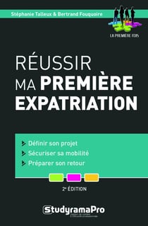 Réussir ma première expatriation - définir son projet, sécuriser sa mobilité, préparer son retour (2e édition)