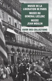 Guide des collections : Musée de la libération de Paris - Musée du Général Leclerc - Musée Jean Moulin