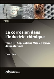 La corrosion dans l'industrie chimique Tome 2 : applications - mise en oeuvre des matériaux