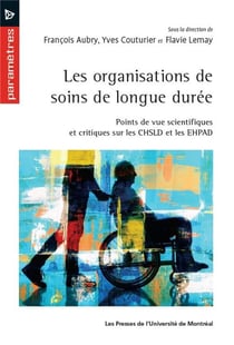 Les organisations de soins de longue duree - points de vue scientifiques et critiques sur les chsld