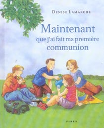 Maintenant que j'ai fait ma premiere communion