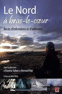 Le nord a bras-le-coeur. recits d'infirmieres et d'infirmiers