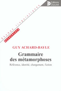 Grammaire des metamorphoses - reference, identite, changement, fiction
