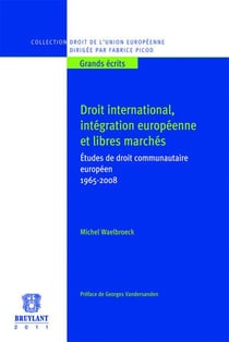 Droit international, intégration européenne et libres marchés - études de droit communautaire européen - 1965-2008