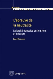 L'épreuve de la neutralité - la laïcité française entre droits et discours