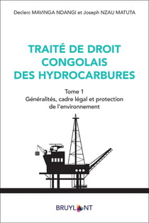 Traité de droit congolais des hydrocarbures Tome 1 : généralités, cadre légal et protection de l'environnement