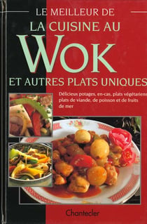 Le meilleur de la cuisine au wok et autres plats uniques