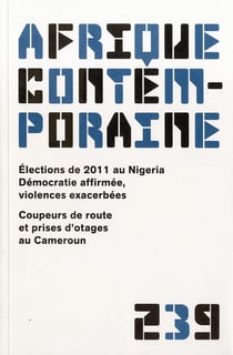 Afrique contemporaine n.239 : élections de 2011 au Nigéria, démocratie affirmée, violence exacerbées - coupeurs de route et prises d'otages au Cameroun