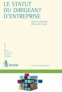 Le statut du dirigeant d'entreprise - actes du colloque du 15 mai 2009