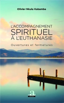L'accompagnement spirituel à l'euthanasie - ouvertures et fermetures