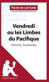 Fiche de lecture : Vendredi ou les limbes du Pacifique, de Michel Tournier : analyse complète de l'oeuvre et résumé