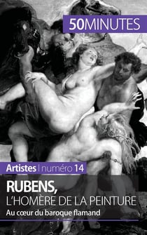 Rubens, l'Homère de la peinture : au coeur du baroque flamand