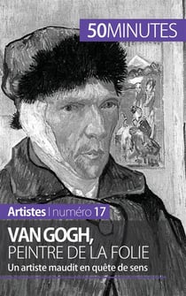 Van Gogh, peintre de la folie : un artiste maudit en quête de sens