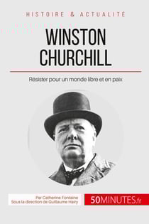 Winston Churchill « Du sang, de la sueur et des larmes » - résister pour un monde en paix