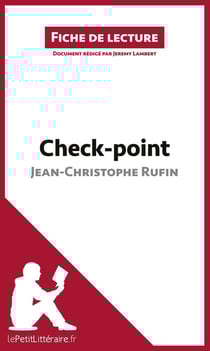 Fiche de lecture : check-point de Jean-Christophe Rufin : résumé complet et analyse détaillée de l'oeuvre