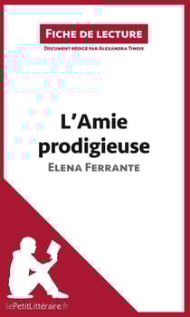 Fiche de lecture : l'amie prodigieuse d'Elena Ferrante - analyse complète de l'oeuvre et résumé
