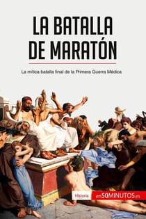 La batalla de Maratón : la mítica batalla final de la primera guerra médica