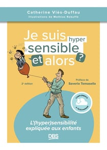 Je suis hypersensible, et alors ? L'(hyper)sensibilité expliquée aux enfants