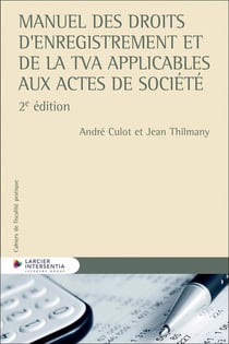 Cahiers de fiscalité pratique : Manuel des droits d'enregistrement et de la TVA applicables aux actes de société (2e édition)