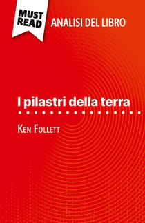 I pilastri della terra di Ken Follett (Analisi del libro) : Analisi completa e sintesi dettagliata del lavoro