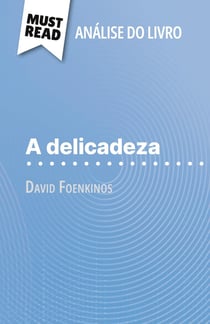 A delicadeza de David Foenkinos (Analise do livro) : Analise completa e resumo pormenorizado do trabalho