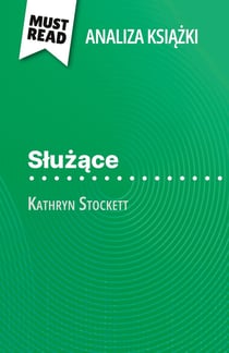 Sluzace ksiazka Kathryn Stockett (Analiza ksiazki) : Pelna analiza i szczególowe podsumowanie pracy