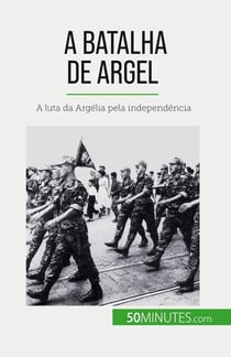 A Batalha de Argel : A luta da Argélia pela independência