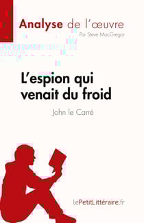 L'espion qui venait du froid de John le Carré (Analyse de l'oeuvre) : Résumé complet et analyse détaillée de l'oeuvre