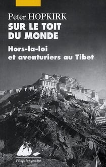 Sur le toit du monde - hors-la-loi et aventuriers au Tibet (édition 2010)