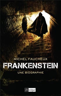 Frankenstein - une biographie