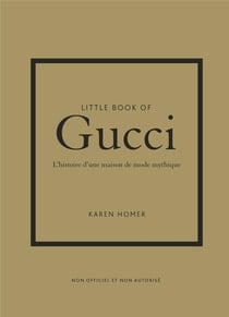 Little book of Gucci : L'histoire d'une maison de mode mythique