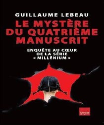 Le mystère du quatrième manuscrit - enquête au coeur de la série "Millénium"