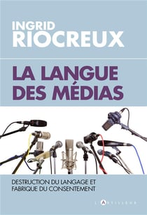 La langue des médias - destruction du langage et fabrique du consentement