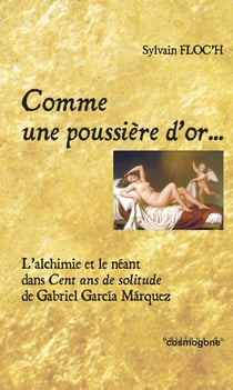 Comme une poussière d'or... L'alchimie et le néant dans Cent Ans de Solitude de G.Marquez