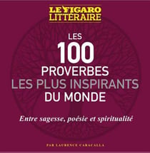 Les 100 proverbes les plus inspirants du monde : Entre sagesse, poésie et spiritualité