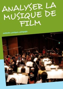 Analyser la musique de film - méthodes, pratiques, pédagogie