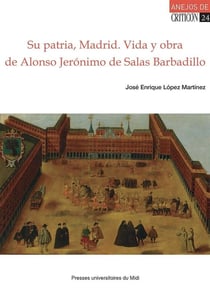 Su patria, Madrid - vida y obra de Alonso Jerónimo de Salas Barbadillo