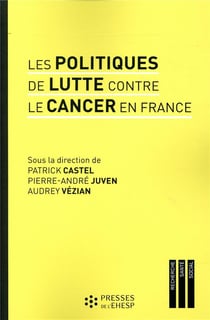 Les politiques de lutte contre le cancer en France - regards sur les pratiques et innovations medicales