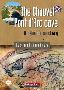 La grotte Chauvet-pont d'Arc - sanctuaire préhistorique