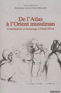 De l'Atlas à l'Orient musulman - contributions en hommage à Daniel Rivet