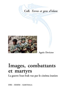 Images, combattants et martyrs - la guerre iran-irak vue par le cinéma iranien
