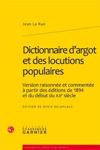 Dictionnaire d'argot et des locutions populaires - version raisonnée et commentée à partir des éditions de 1894 et du début du XX siècle