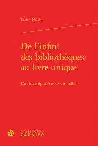 De l'infini des bibliothèques au livre unique - l'archive épurée au xviiie siècle