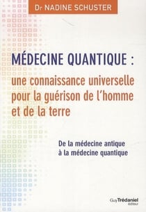 Médecine quantique : une connaissance universelle pour la guérison de l'homme et de la terre - de la médecine antique à la médecine quantique