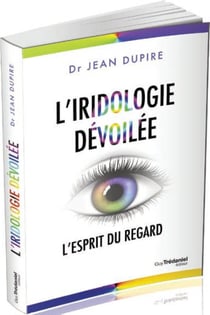 L'iridologie dévoilée - l'esprit du regard