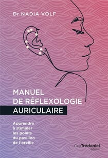Manuel de reflexologie auriculaire : Apprendre à stimuler les points du pavillon de l'oreille